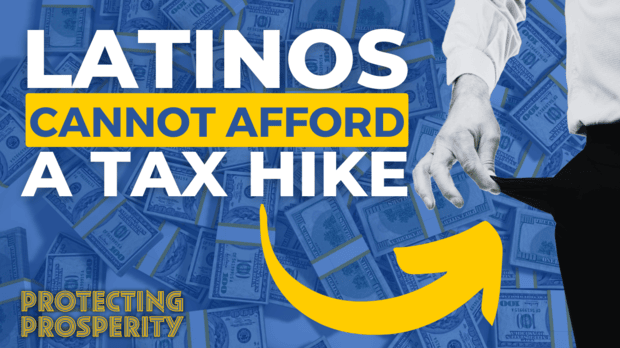 A graphic with a background of U.S. dollar bills and a man's hand pulling out an empty pocket. Bold text reads 'Latinos Cannot Afford a Tax Hike,' with 'Cannot Afford' highlighted in yellow. At the bottom, text says 'Protecting Prosperity,' and there is a large yellow arrow pointing downward.