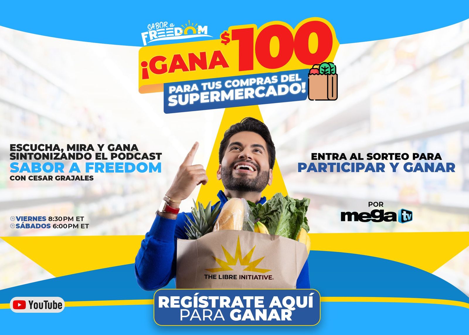 Promotional graphic in Spanish for a giveaway tied to the podcast Sabor a Freedom with Cesar Grajales. The main message says Gana $100 para tus compras del supermercado. A smiling man holds a grocery bag filled with vegetables and bread, labeled with The Libre Initiative logo. The image invites viewers to listen, watch, and win by tuning into the podcast on Fridays at 8:30 PM ET and Saturdays at 6:00 PM ET on YouTube. There is also a call to action to register for the giveaway and a mention of MegaTV.