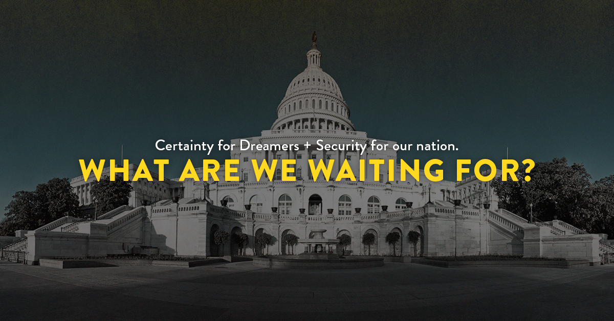 What Are We Waiting for? Congress Can Provide Certainty for Dreamers and Security for Everyone.