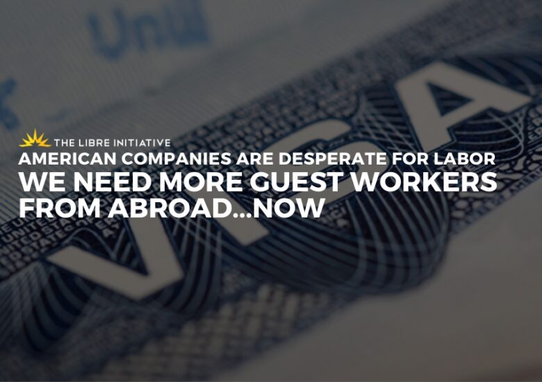 American Companies Are Desperate for Labor. We Need More Guest Workers From Abroad