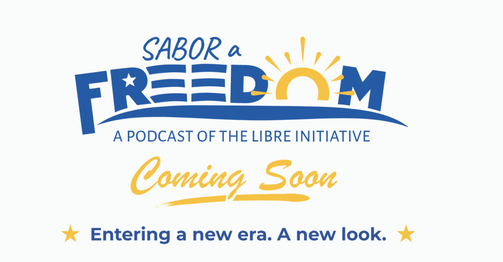 Sabor A Freedom: A podcast of the Libre Initiative. Coming soon!